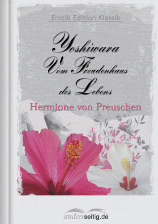 Hermione von Preuschen: Yoshiwara - Vom Freudenhaus des Lebens