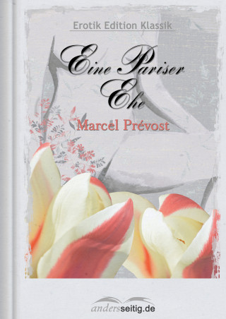 Marcel Prévost: Eine Pariser Ehe