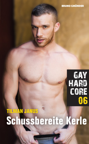 Tilman Janus: Gay Hardcore 06: Schussbereite Kerle