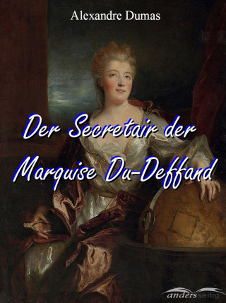 Alexandre Dumas: Der Secretair der Marquise Du-Deffand