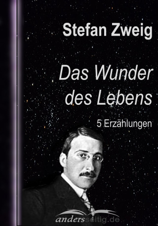 Stefan Zweig: Das Wunder des Lebens