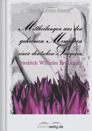 Friedrich Wilhelm Bruckbräu: Mittheilungen aus den geheimen Memoiren einer deutschen Sängerin