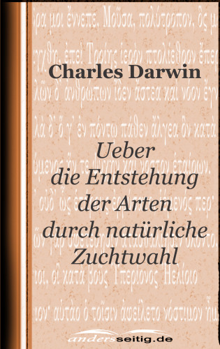 Charles Darwin: Ueber die Entstehung der Arten durch natürliche Zuchtwahl
