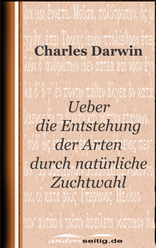 Charles Darwin: Ueber die Entstehung der Arten durch natürliche Zuchtwahl