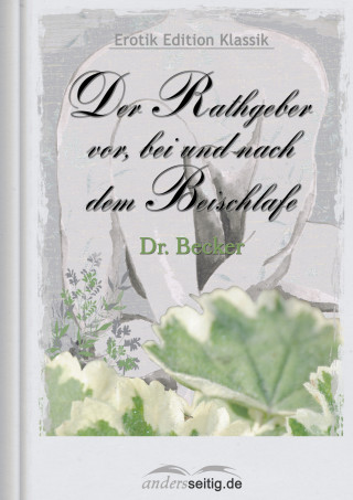 Dr. Becker: Der Rathgeber vor, bei und nach dem Beischlafe