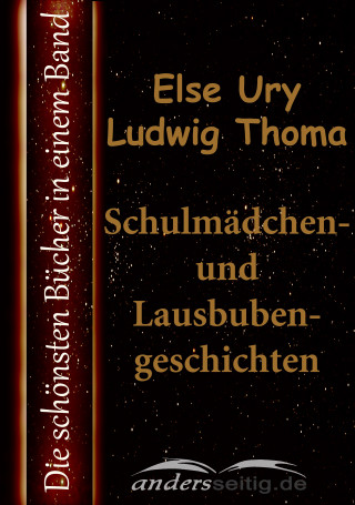 Else Ury, Ludwig Thoma: Schulmädchen- und Lausbubengeschichten