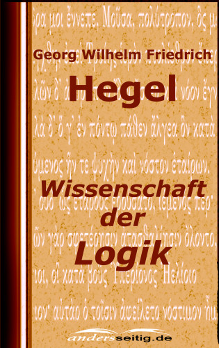 Georg Wilhelm Friedrich Hegel: Wissenschaft der Logik