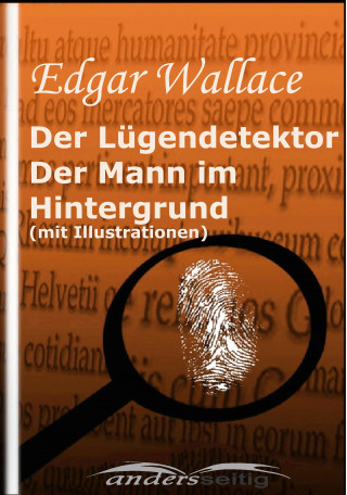 Edgar Wallace: Der Lügendetektor /  Der Mann im Hintergrund (mit Illustrationen)