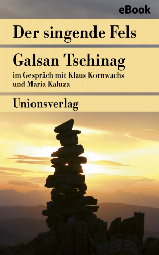 Galsan Tschinag, Maria Kaluza, Klaus Kornwachs: Der singende Fels – Schamanismus, Heilkunde, Wissenschaft