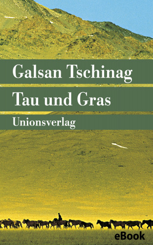Galsan Tschinag: Tau und Gras