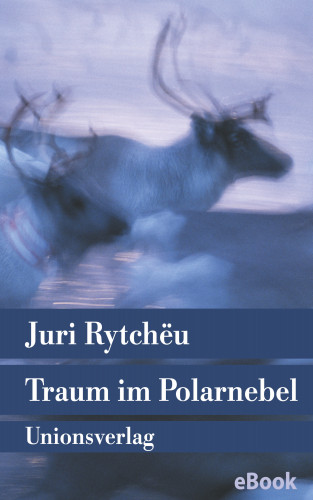 Juri Rytchëu: Traum im Polarnebel
