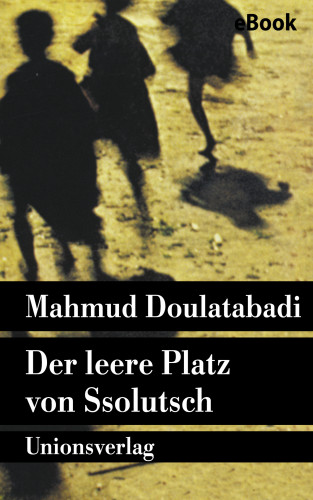 Mahmud Doulatabadi: Der leere Platz von Ssolutsch