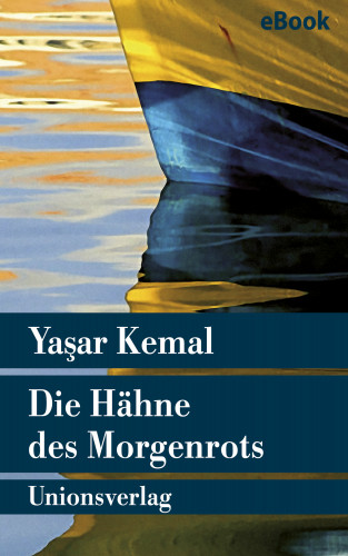 Yaşar Kemal: Die Hähne des Morgenrots