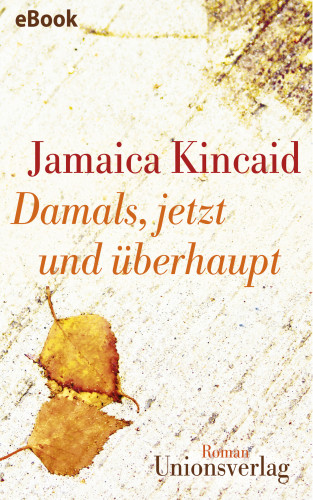 Jamaica Kincaid: Damals, jetzt und überhaupt