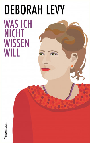 Deborah Levy: Was ich nicht wissen will