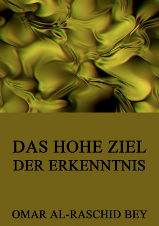 Omar al-Raschid Bey: Das hohe Ziel der Erkenntnis