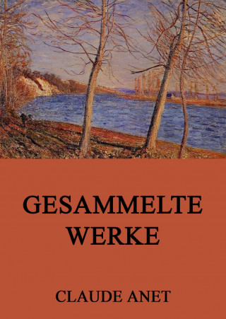 Claude Anet: Gesammelte Werke