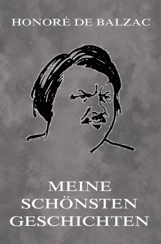 Honore de Balzac: Meine schönsten Geschichten