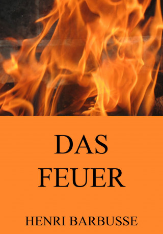 Henri Barbusse: Das Feuer