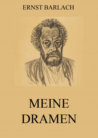 Ernst Barlach: Meine Dramen