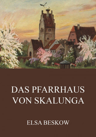 Elsa Beskow: Das Pfarrhaus von Skalunga