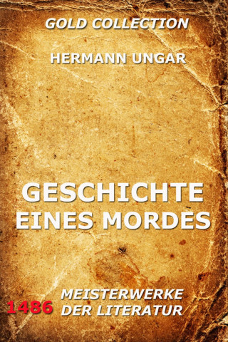 Hermann Ungar: Geschichte eines Mordes