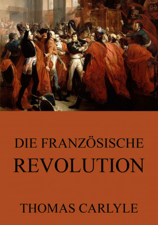 Thomas Carlyle: Die französische Revolution
