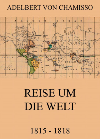 Adelbert von Chamisso: Reise um die Welt (1815 - 1818)