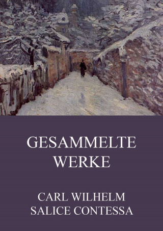 Carl Wilhelm Salice Contessa: Gesammelte Werke