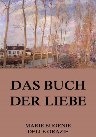 Marie Eugenie delle Grazie: Das Buch der Liebe