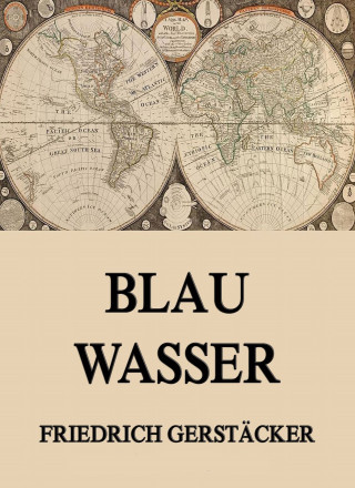 Friedrich Gerstäcker: Blau Wasser