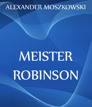 Alexander Moszkowski: Meister Robinson