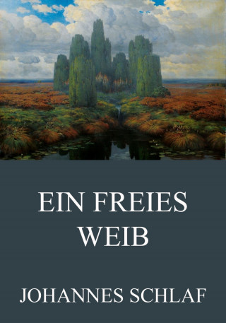Johannes Schlaf: Ein freies Weib