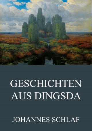 Johannes Schlaf: Geschichten aus Dingsda