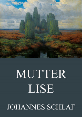 Johannes Schlaf: Mutter Lise