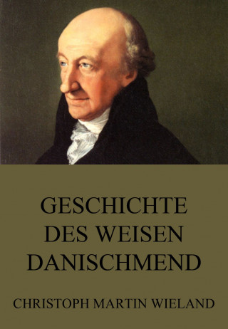 Christoph Martin Wieland: Geschichte des Weisen Danischmend