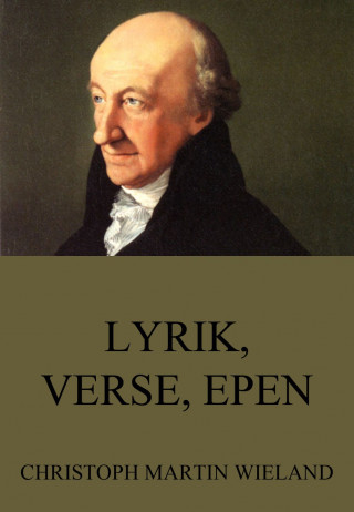 Christoph Martin Wieland: Lyrik, Verse, Epen