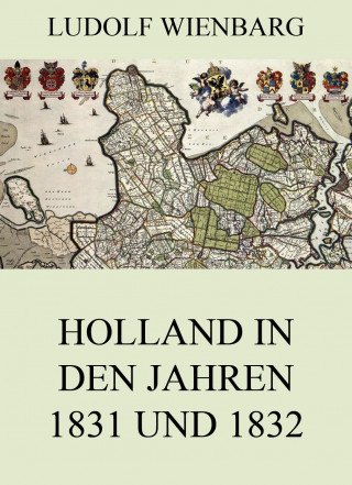 Ludolf Wienbarg: Holland in den Jahren 1831 und 1832