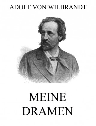 Adolf von Wilbrandt: Meine Dramen