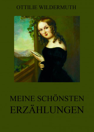 Ottilie Wildermuth: Meine schönsten Erzählungen