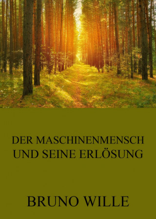 Bruno Wille: Der Maschinenmensch und seine Erlösung