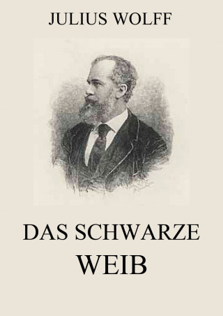 Julius Wolff: Das schwarze Weib