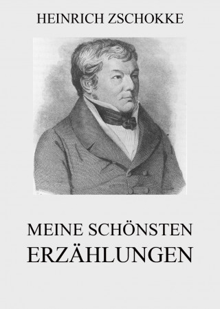 Heinrich Zschokke: Meine schönsten Erzählungen