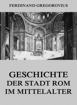 Ferdinand Gregorovius: Geschichte der Stadt Rom im Mittelalter