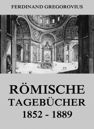 Ferdinand Gregorovius: Römische Tagebücher 1852-1889