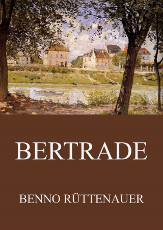 Benno Rüttenauer: Bertrade - Die Chronik des Mönchs von Le Saremon