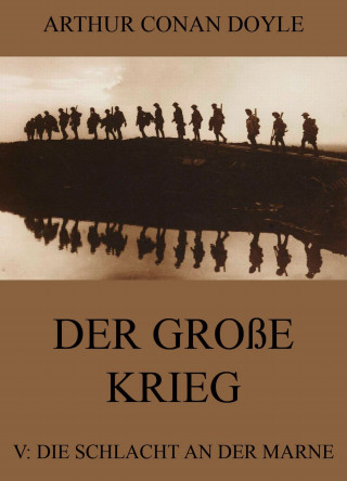 Arthur Conan Doyle: Der große Krieg - 5: Die Schlacht an der Marne