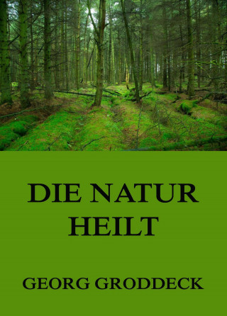 Georg Groddeck: Die Natur heilt