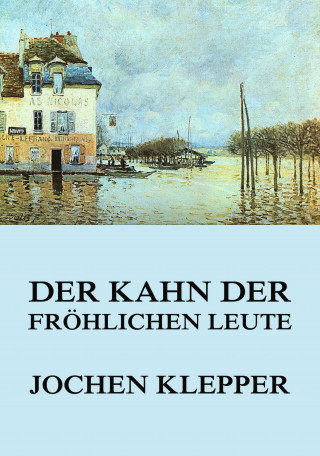 Jochen Klepper: Der Kahn der fröhlichen Leute