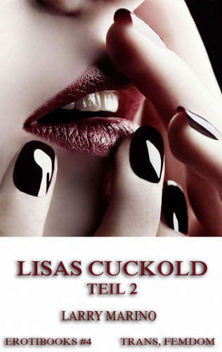 Larry Marino: Lisas Cuckold, Teil 2
